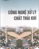Ebook Công nghệ xử lý chất thải khí - PGS. TSKH. Nguyễn Xuân Nguyên