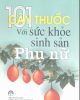 Ebook 101 cây thuốc với sức khỏe sinh sản phụ nữ: Phần 2 - GS.TSKH. Phạm Trương Thị Thọ, DSCK II Đỗ Huy Bích