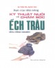 Ebook Bạn của nhà nông: Kỹ thuật nuôi và chăm sóc ếch trâu (ếch công nghiệp) - Phần 1