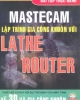 Ebook Bài tập thực hành Mastercam - Lập trình gia công khuôn với Lathe & Router