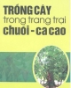 Ebook Trồng cây trong trang trại chuối ca cao: Phần 1 - Nguyễn Văn Tô, Phan Thị Lài
