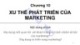Bài giảng Marketing căn bản: Chương 10 - Xu thế phát triển của marketing