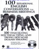 Ebook 100 tình huống hội thoại tiếng Anh trong hội nghị doanh thương: Phần 2