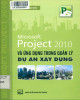 Ebook Microsoft Project 2010 và ứng dụng trong quản lý dự án xây dựng: Phần 1