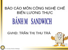 Thuyết trình Công nghệ chế biến - Bài: Bánh mỳ sandwich