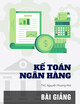 Bài giảng Kế toán ngân hàng: Chương 1 - ThS. Nguyễn Phương Mai