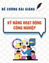 Đề cương bài giảng Kỹ năng hoạt động công nghiệp