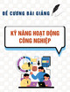 Đề cương bài giảng Kỹ năng hoạt động công nghiệp