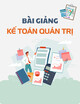 Bài giảng Kế toán quản trị: Buổi 4 - Đọc hiểu báo cáo tài chính; Khả năng thanh toán của doanh nghiệp