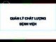 Bài giảng Quản lý chất lượng bệnh viện – Bài 1: Quản lý chất lượng bệnh viện