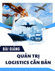 Bài giảng Quản trị logistics căn bản: Bài 3 - Quản trị kho hàng và bao bì